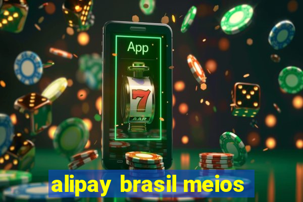 alipay brasil meios