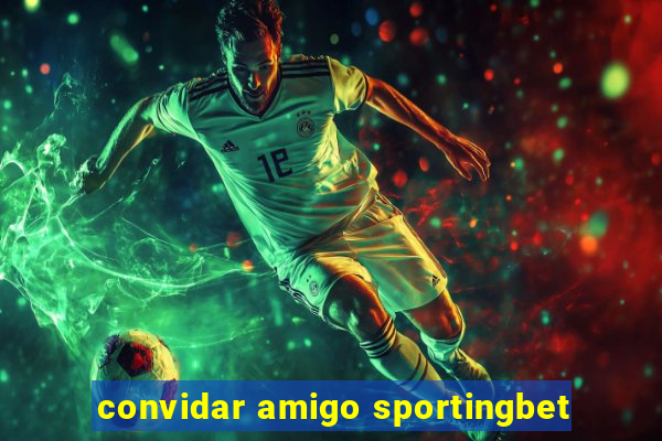 convidar amigo sportingbet