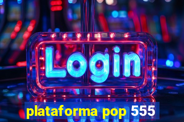 plataforma pop 555