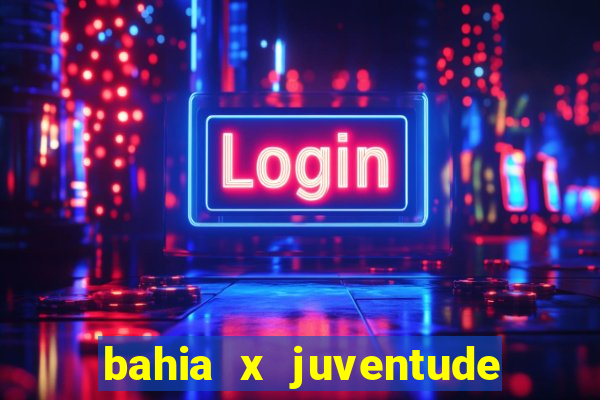 bahia x juventude onde assistir