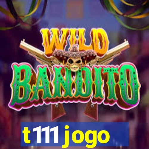 t111 jogo