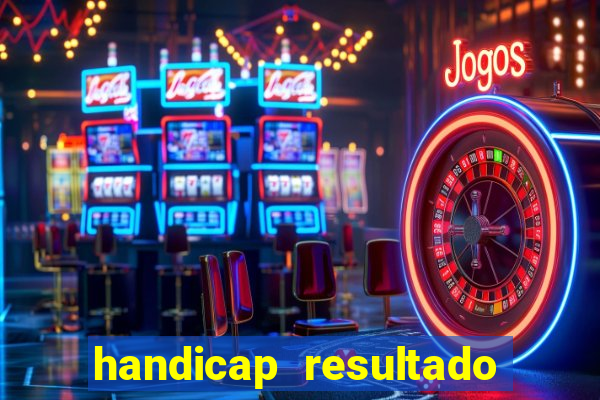 handicap resultado final - 1