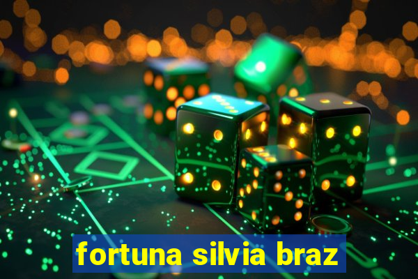 fortuna silvia braz