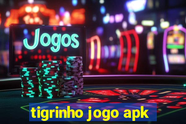 tigrinho jogo apk