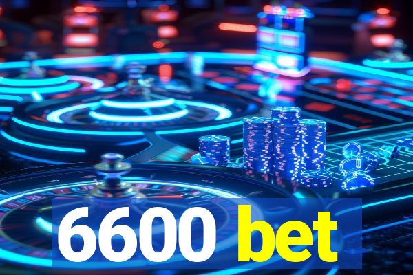 6600 bet