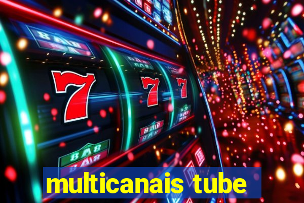 multicanais tube