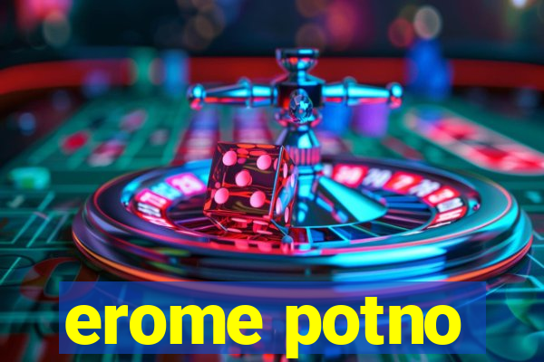 erome potno