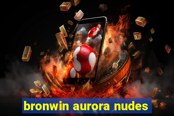 bronwin aurora nudes