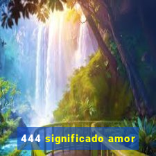 444 significado amor