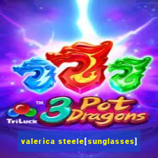 valerica steele[sunglasses]