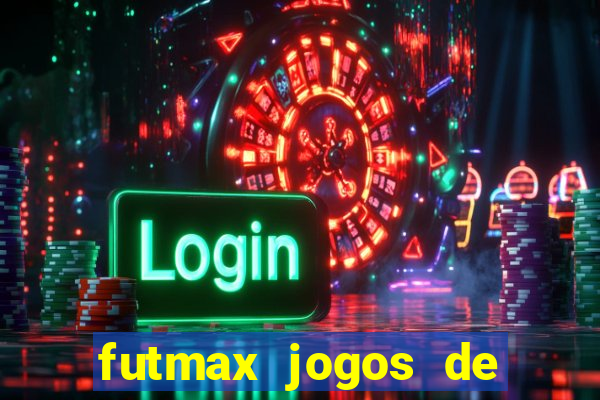 futmax jogos de hoje ao vivo