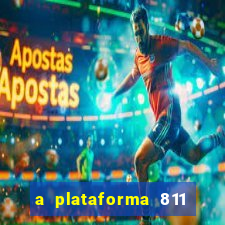 a plataforma 811 bet é confiável