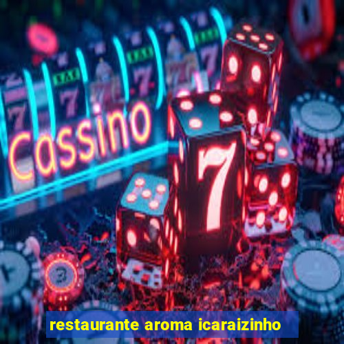 restaurante aroma icaraizinho