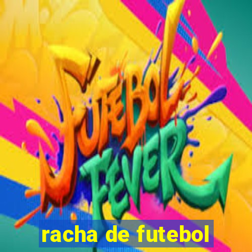 racha de futebol