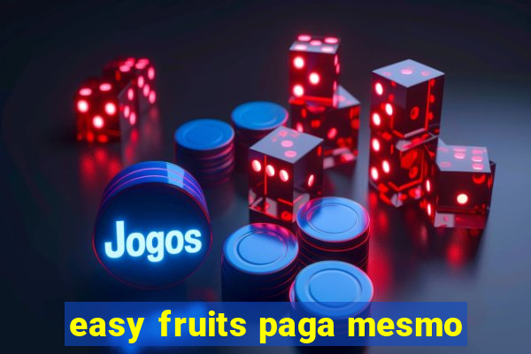 easy fruits paga mesmo