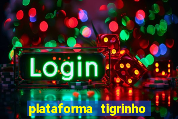 plataforma tigrinho 1 real