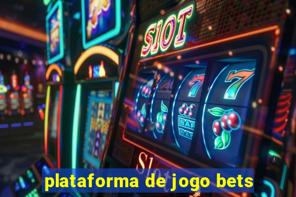 plataforma de jogo bets