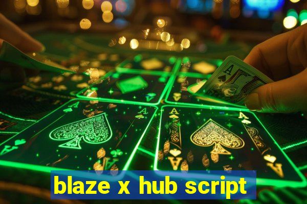 blaze x hub script