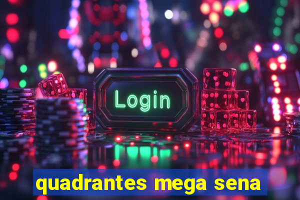 quadrantes mega sena