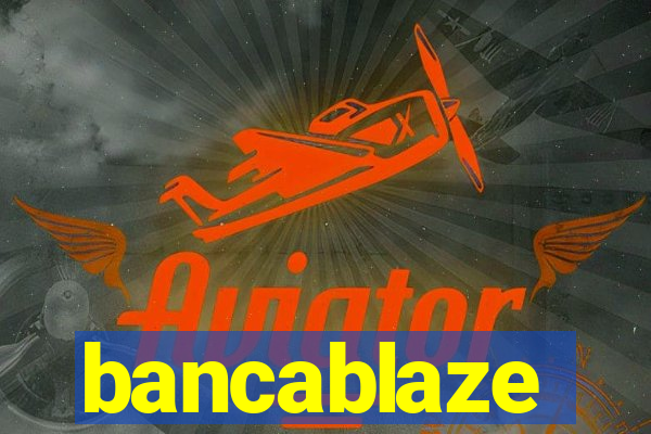 bancablaze