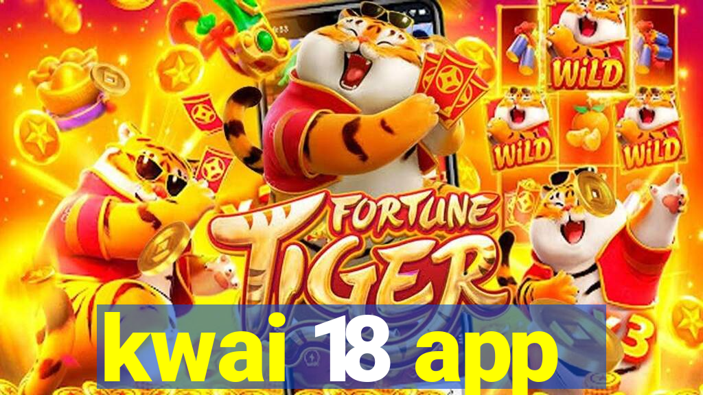 kwai 18 app