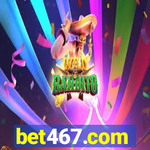 bet467.com