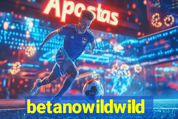 betanowildwild