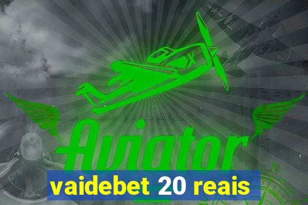 vaidebet 20 reais