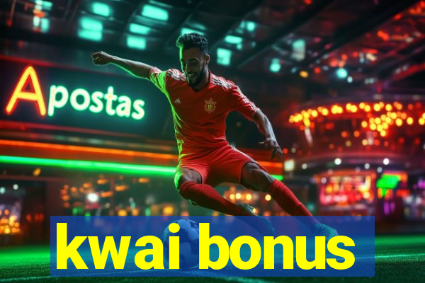 kwai bonus