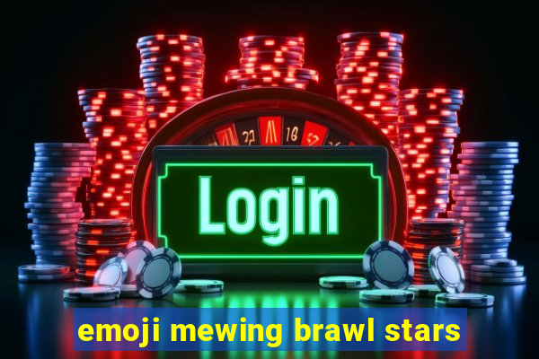 emoji mewing brawl stars