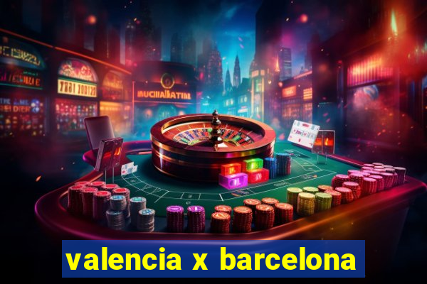 valencia x barcelona