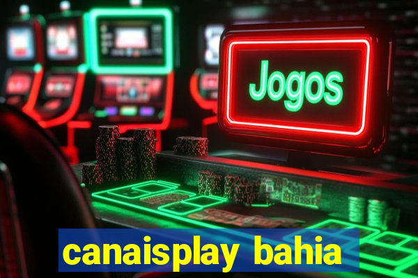 canaisplay bahia