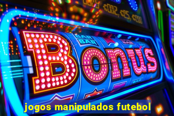 jogos manipulados futebol