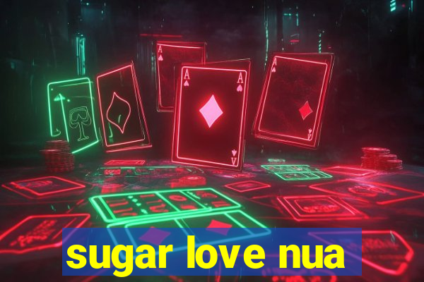 sugar love nua