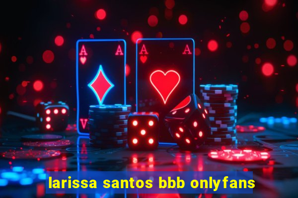 larissa santos bbb onlyfans