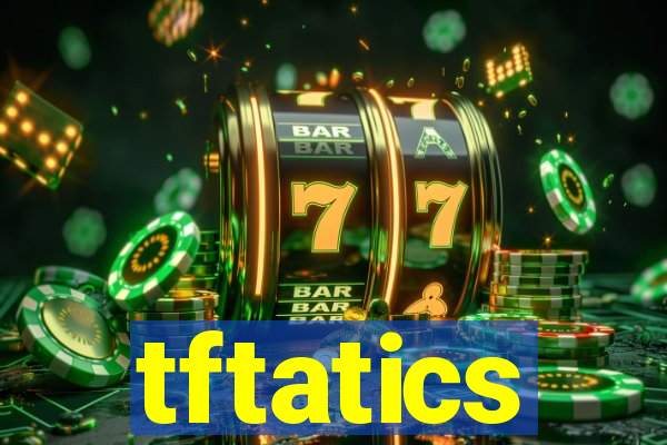 tftatics