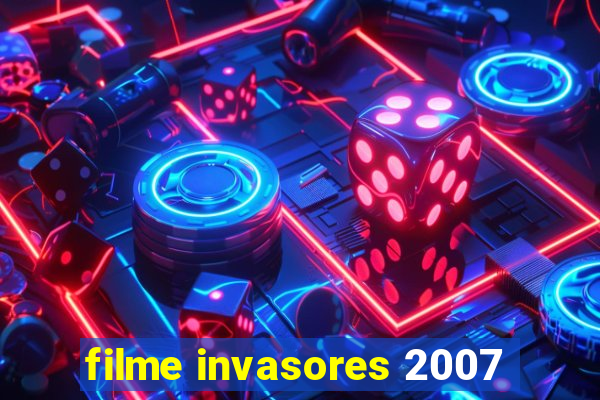 filme invasores 2007