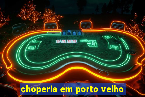 choperia em porto velho