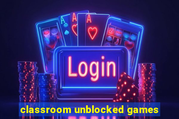 classroom unblocked games