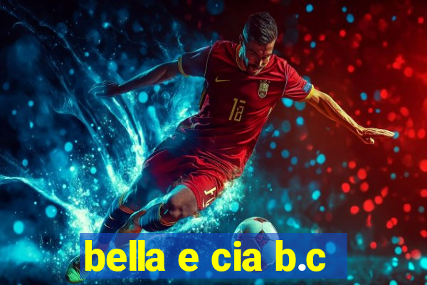 bella e cia b.c