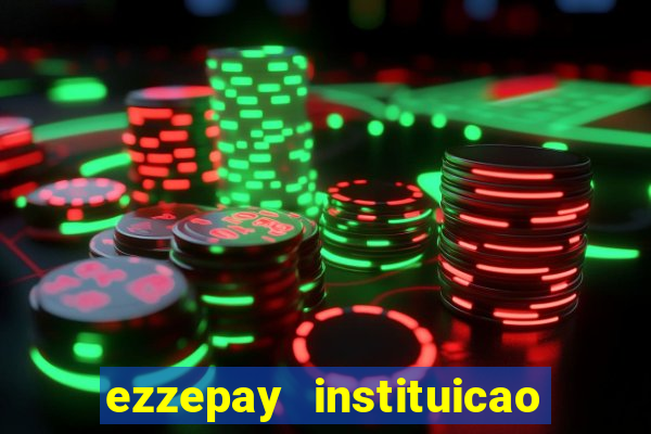 ezzepay instituicao de pagamento ltda