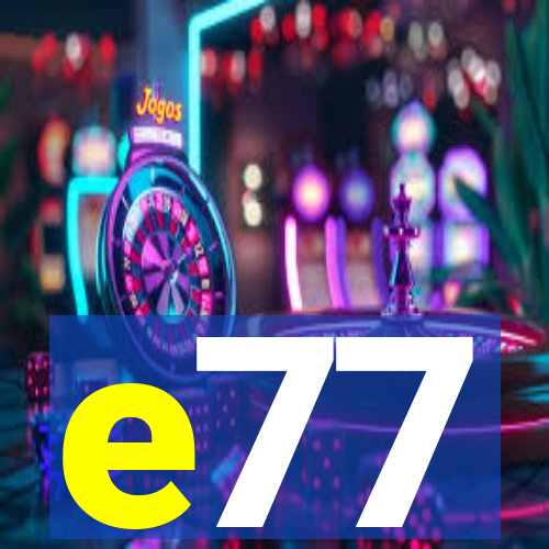 e77