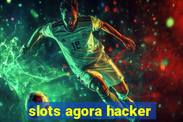 slots agora hacker