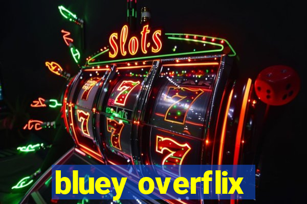 bluey overflix