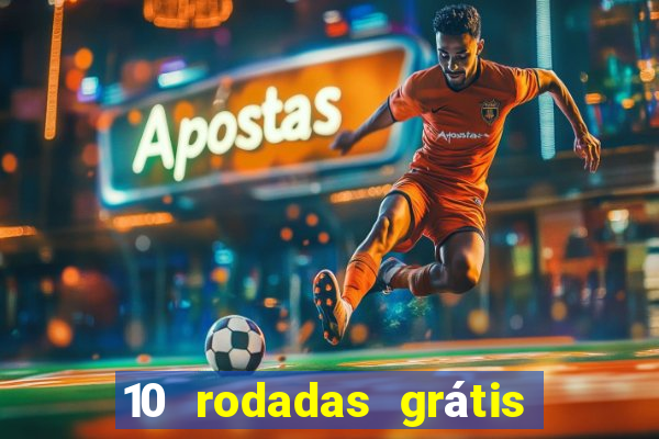 10 rodadas grátis sem depósito