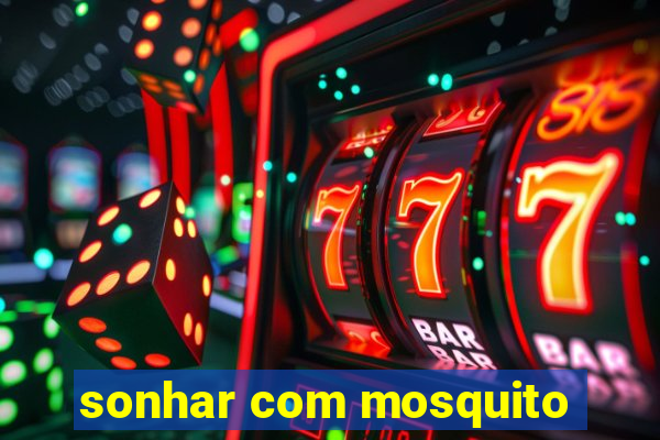 sonhar com mosquito