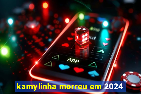 kamylinha morreu em 2024