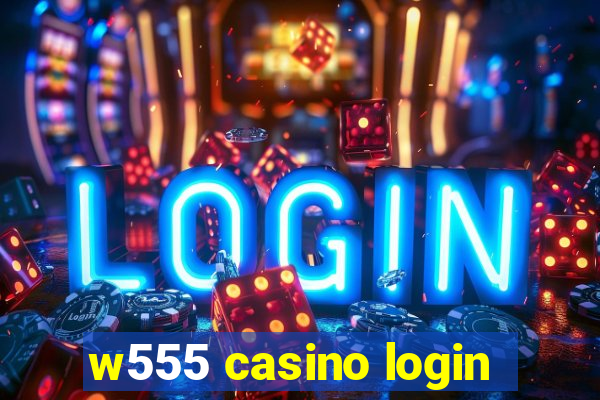 w555 casino login