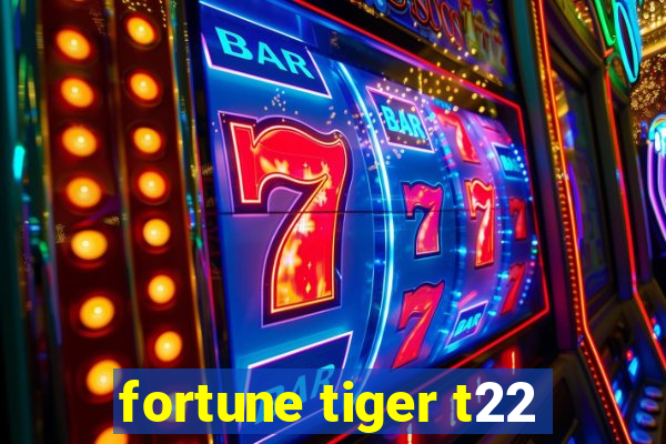 fortune tiger t22