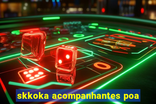 skkoka acompanhantes poa